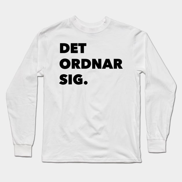 Det Ordnar Sig (Everything will be ok in Swedish) Long Sleeve T-Shirt by swedishprints